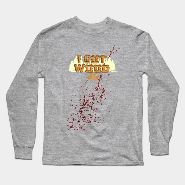 SHAUN OF THE DEAD - I GOT WOOD - STAINED DESIGN Long Sleeve T-Shirt by kooldsignsflix@gmail.com